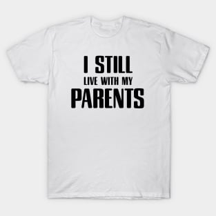 i still live with my parents T-Shirt